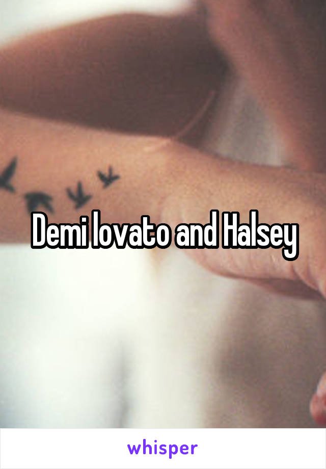 Demi lovato and Halsey