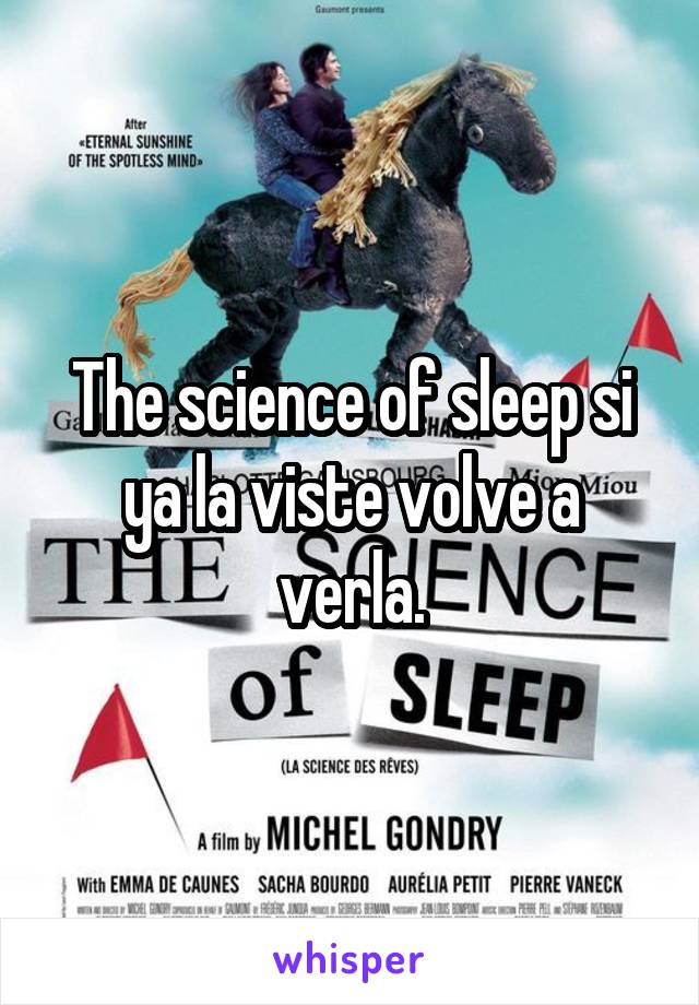 The science of sleep si ya la viste volve a verla.