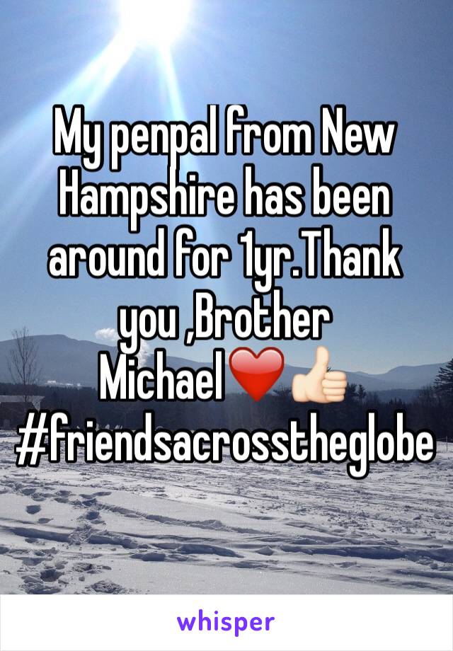 My penpal from New Hampshire has been around for 1yr.Thank you ,Brother Michael❤️👍🏻#friendsacrosstheglobe