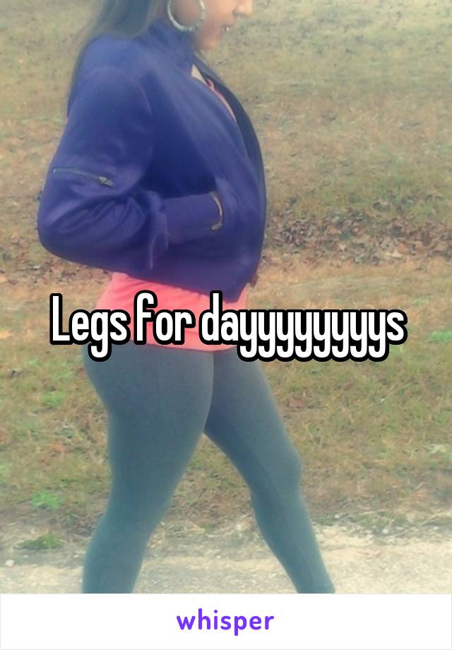 Legs for dayyyyyyyys