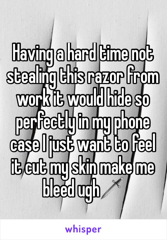 Having a hard time not stealing this razor from work it would hide so perfectly in my phone case I just want to feel it cut my skin make me bleed ugh🗡