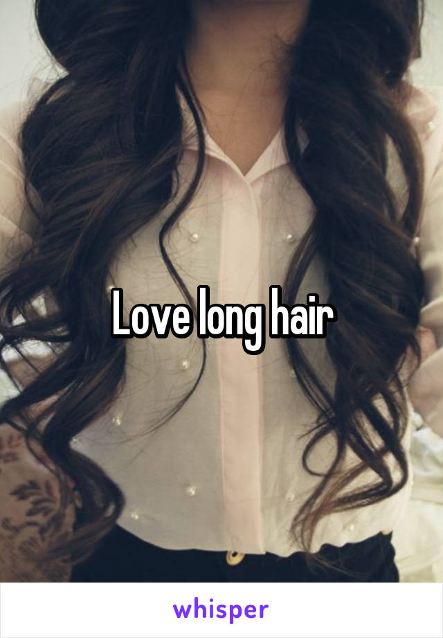 Love long hair