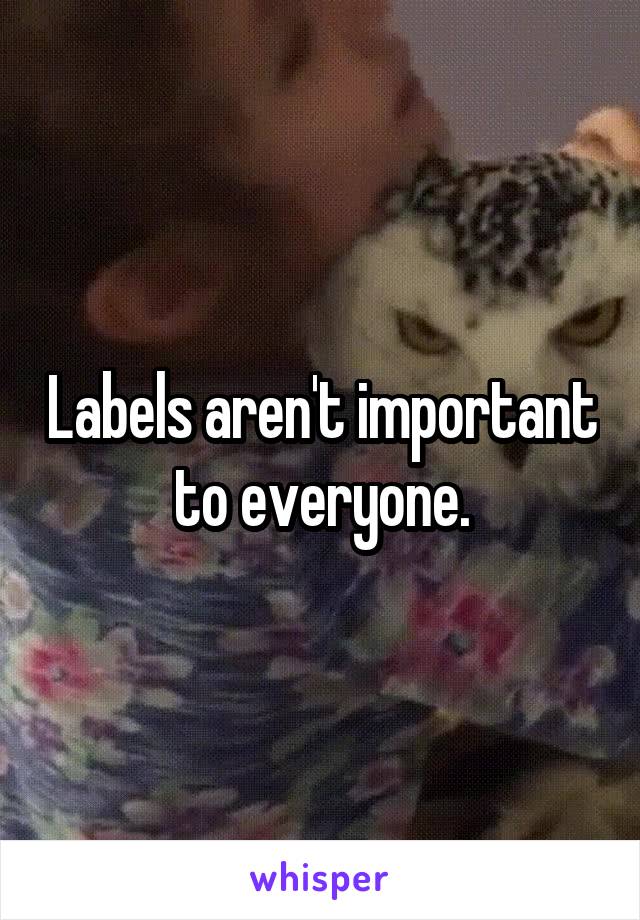 Labels aren't important to everyone.