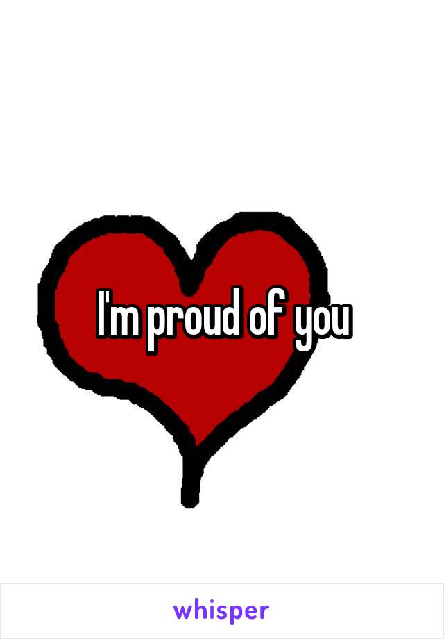 I'm proud of you