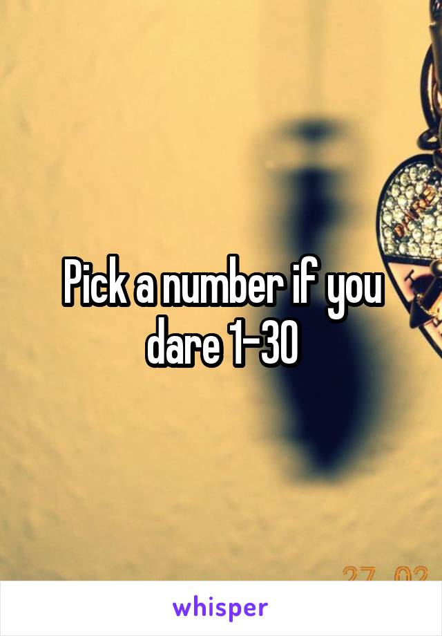 Pick a number if you dare 1-30