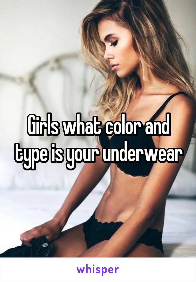 Girls what color and type is your underwear