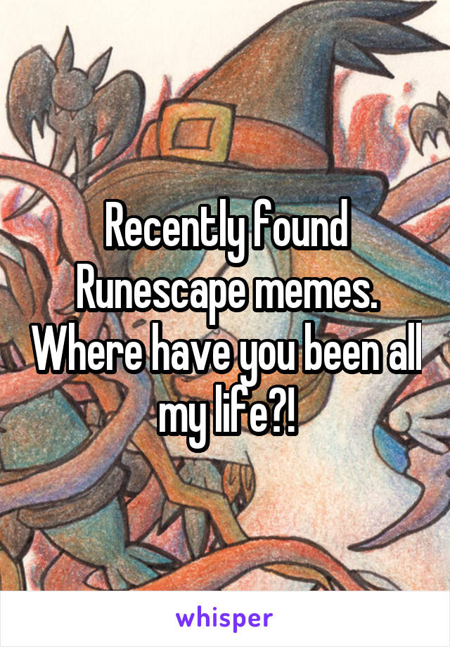 Recently found Runescape memes. Where have you been all my life?!