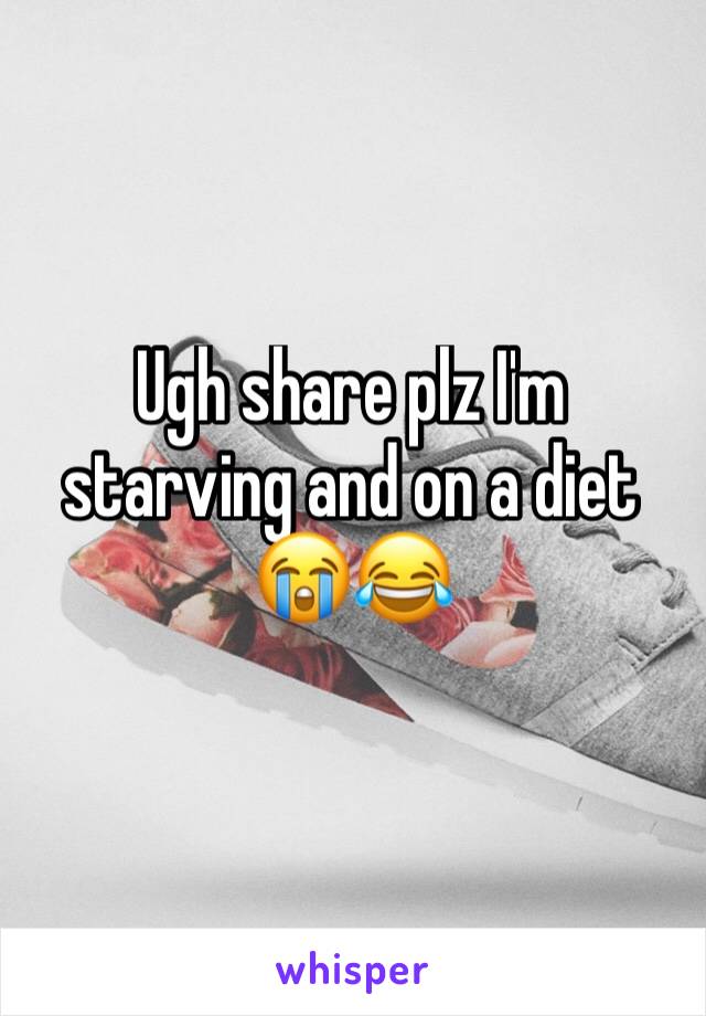 Ugh share plz I'm starving and on a diet 😭😂