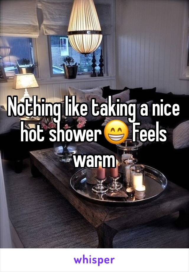 Nothing like taking a nice hot shower😁 Feels warm