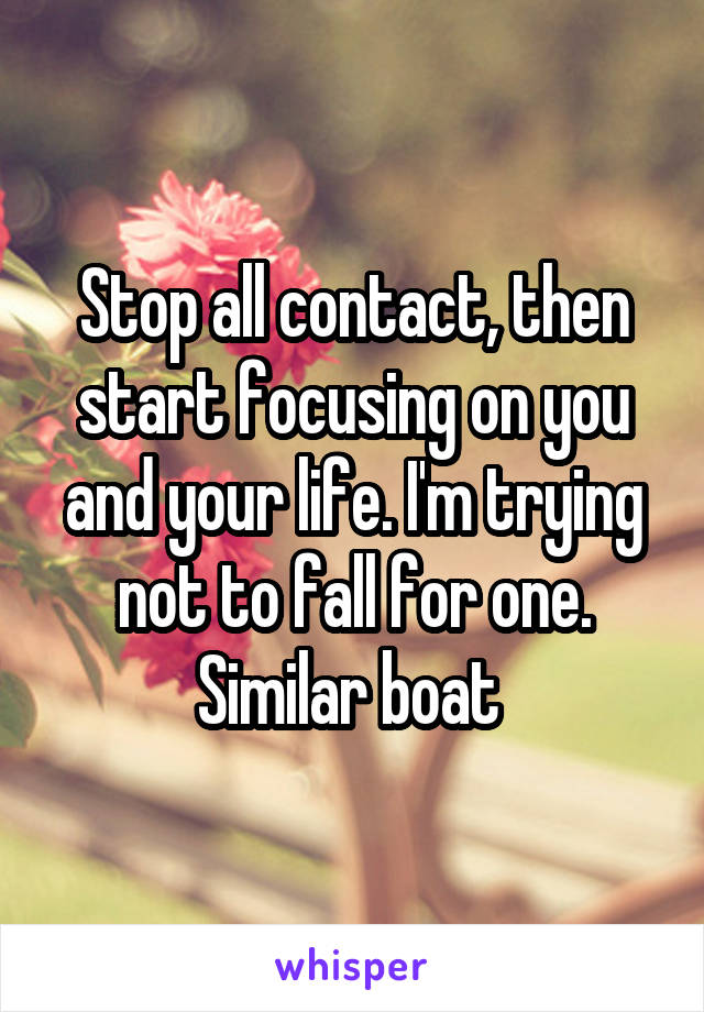 Stop all contact, then start focusing on you and your life. I'm trying not to fall for one. Similar boat 