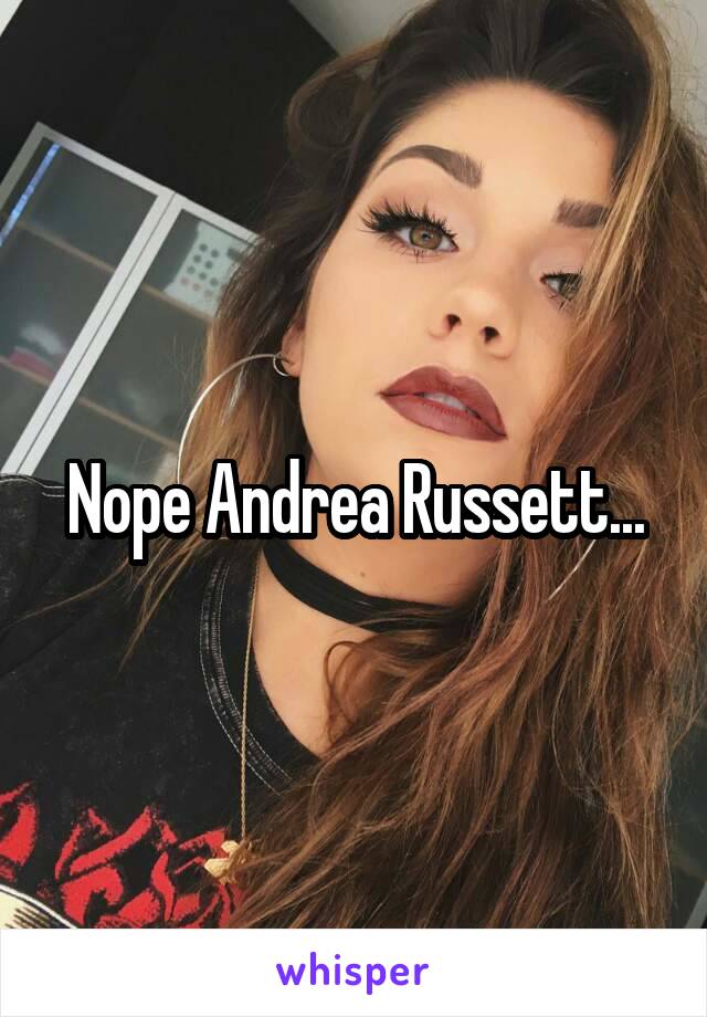 Nope Andrea Russett...