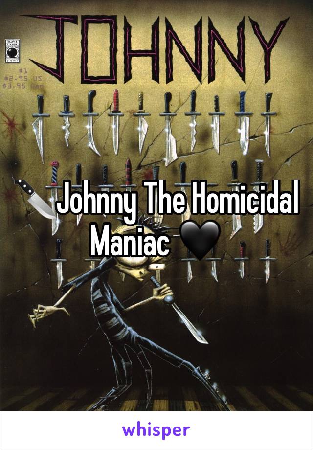 🔪Johnny The Homicidal Maniac 🖤