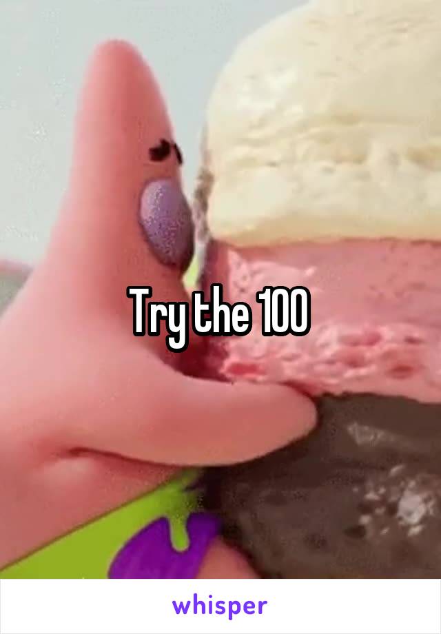 Try the 100 