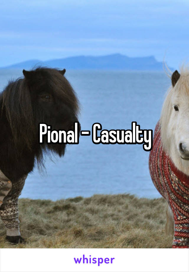 Pional - Casualty