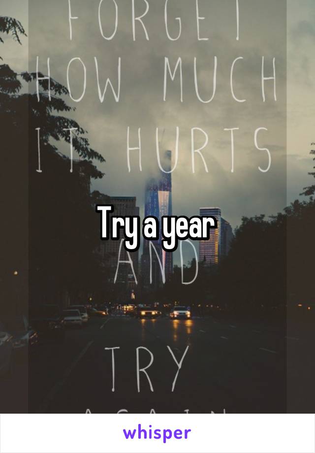 Try a year 