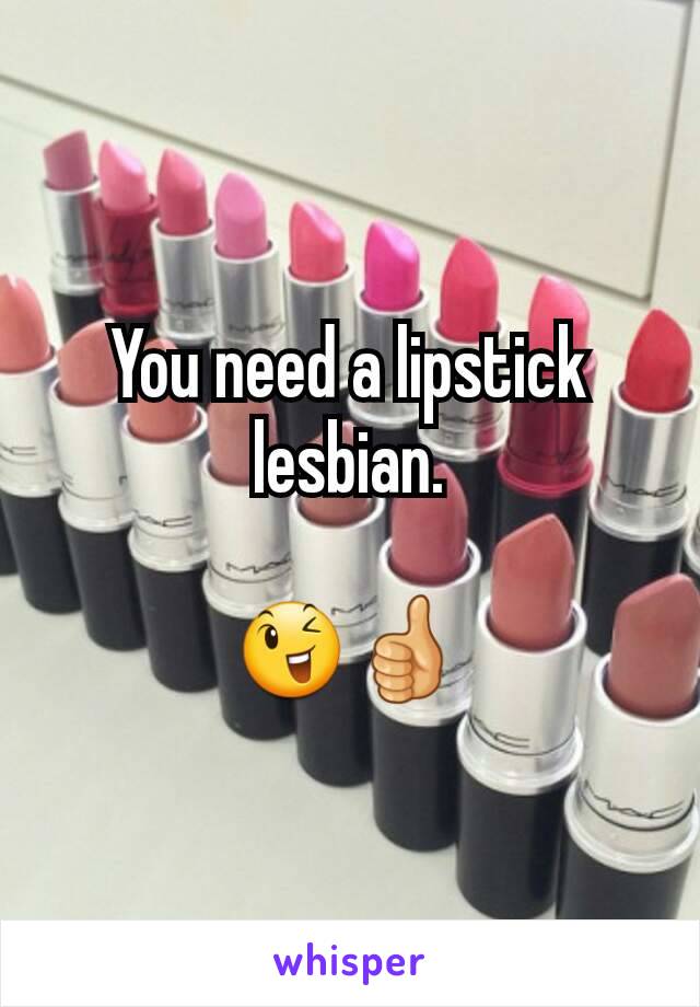 You need a lipstick lesbian.

😉👍