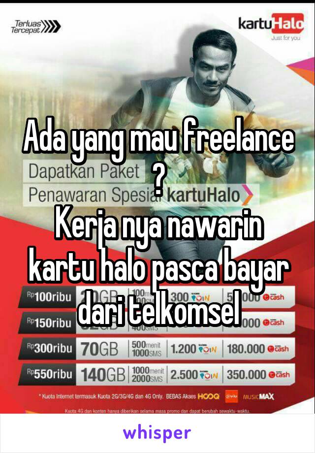 Ada yang mau freelance ?
Kerja nya nawarin kartu halo pasca bayar dari telkomsel