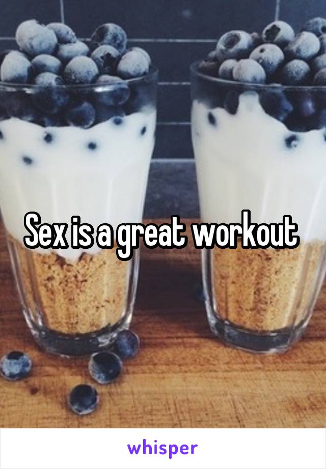 Sex is a great workout 