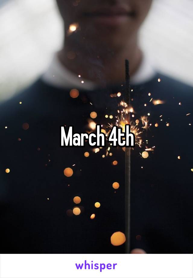 March 4th