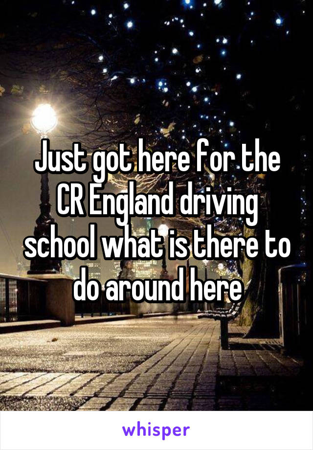 Just got here for the CR England driving school what is there to do around here