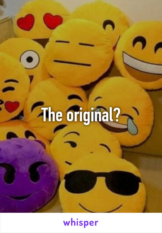 The original?