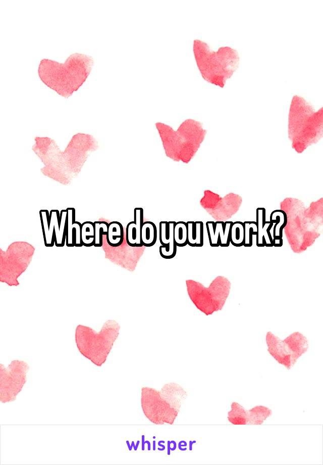 Where do you work?