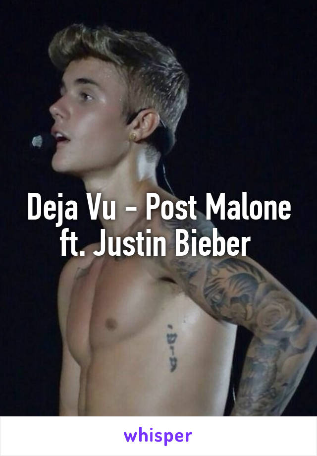 Deja Vu - Post Malone ft. Justin Bieber 