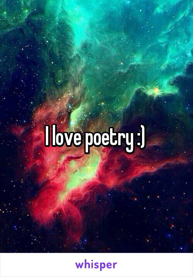 I love poetry :) 