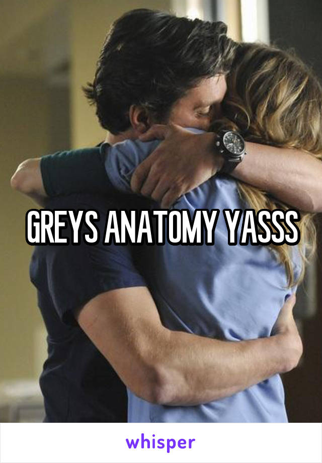 GREYS ANATOMY YASSS