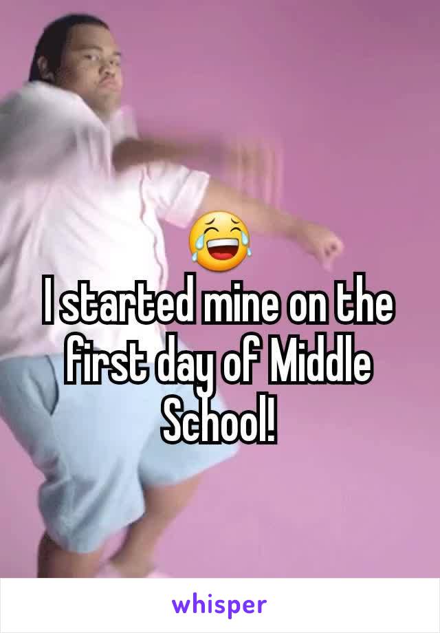 😂
I started mine on the first day of Middle School!