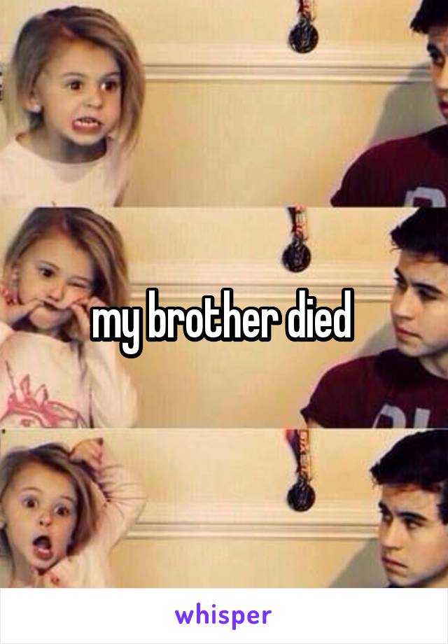 my brother died 