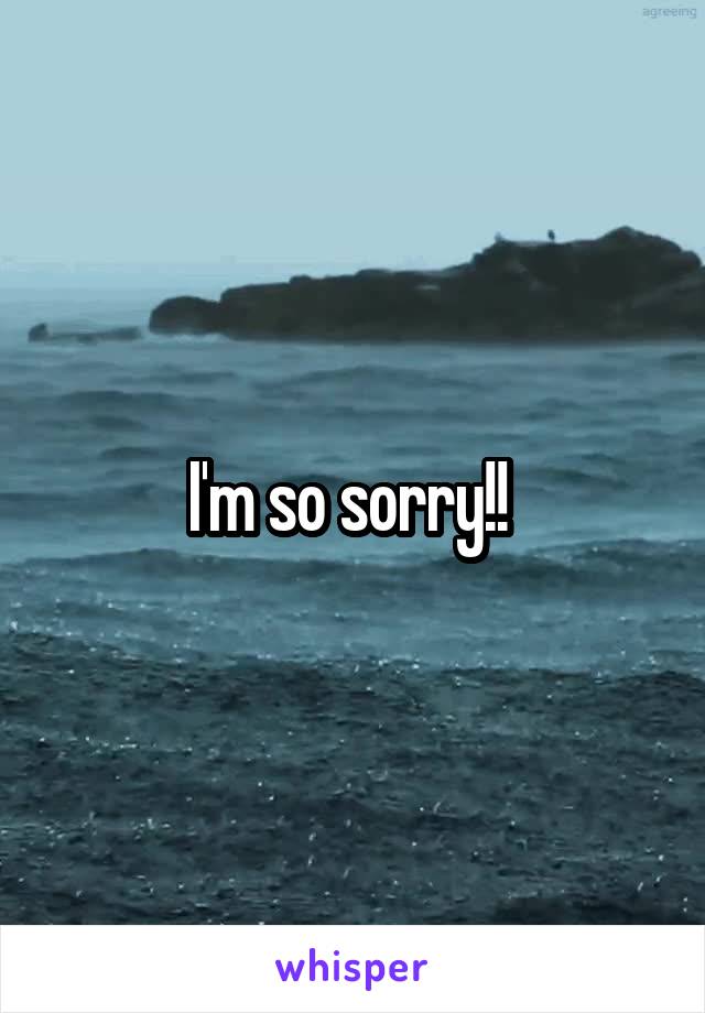 I'm so sorry!! 