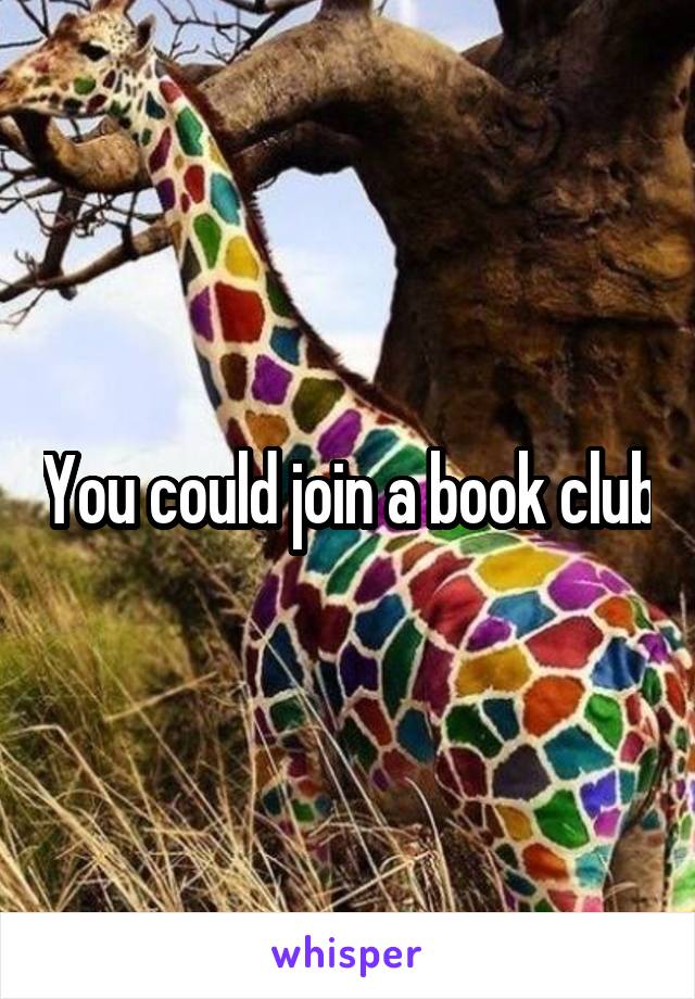 You could join a book club