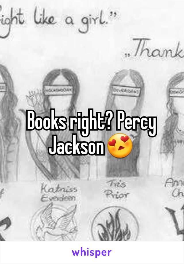 Books right? Percy Jackson😍