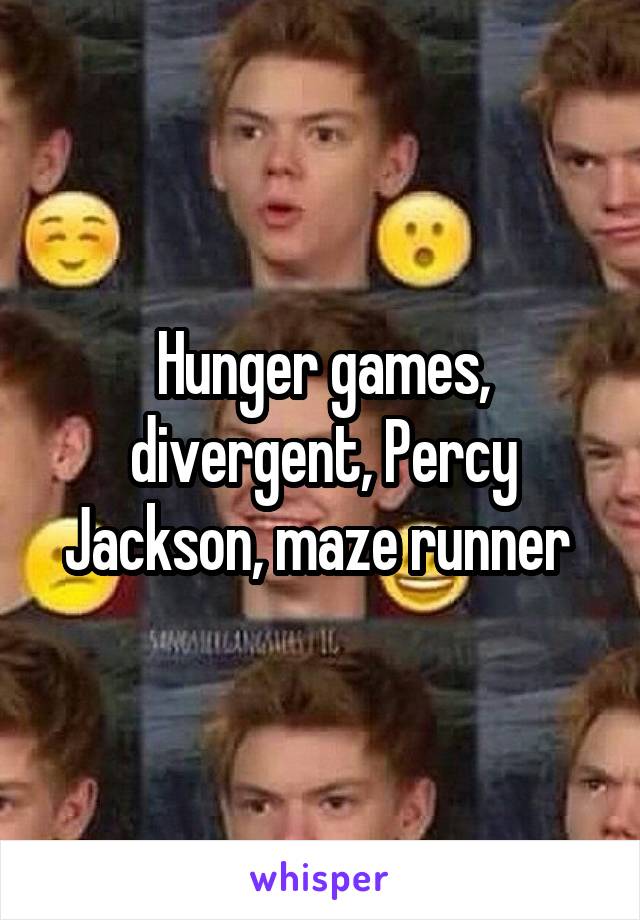 Hunger games, divergent, Percy Jackson, maze runner 