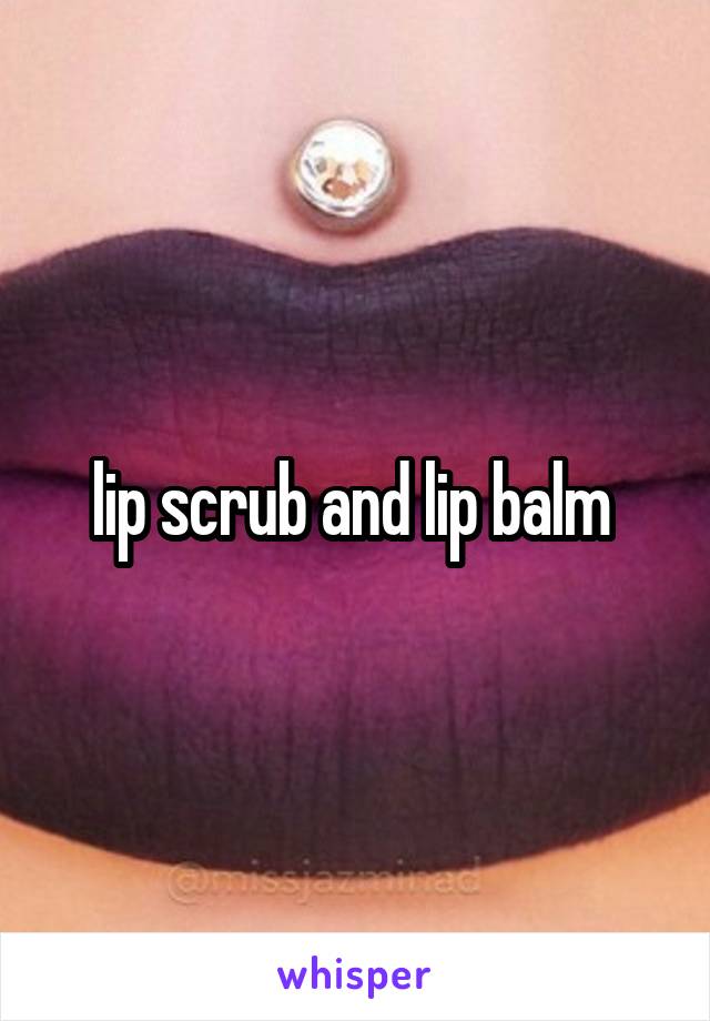 lip scrub and lip balm 