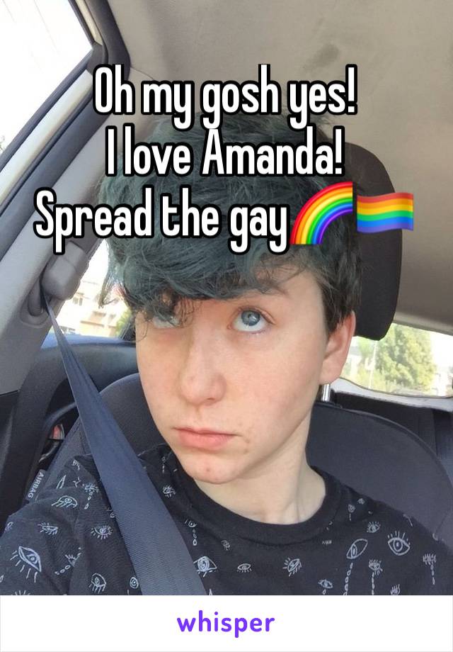 Oh my gosh yes!
I love Amanda!
Spread the gay🌈🏳️‍🌈