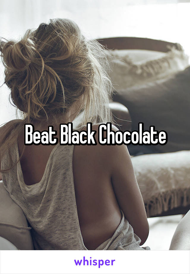 Beat Black Chocolate