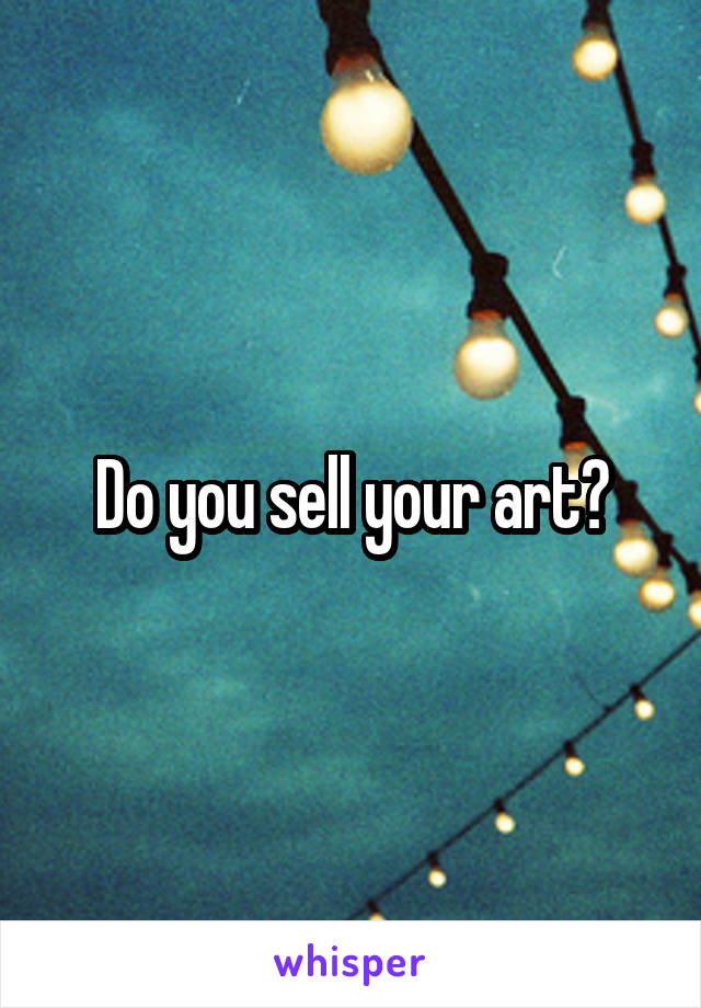 Do you sell your art?