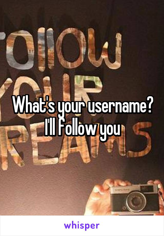What's your username? I'll follow you