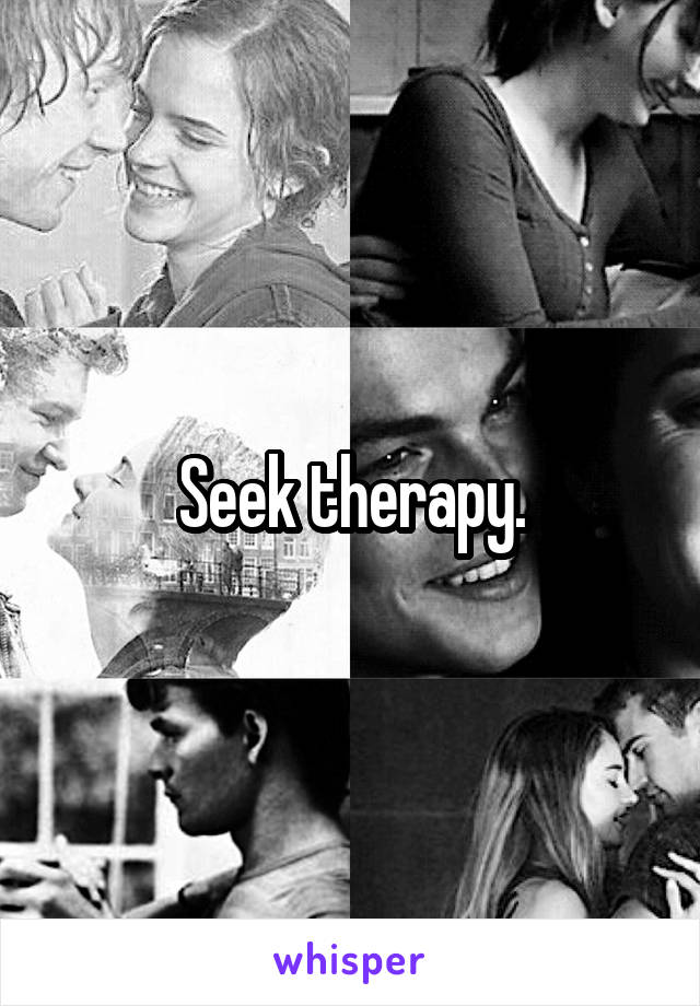 Seek therapy.