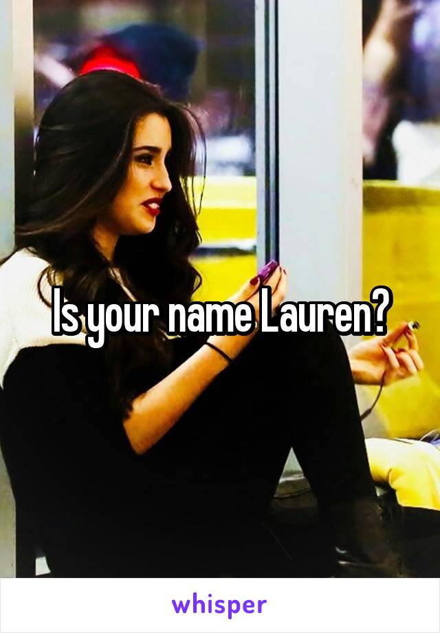 Is your name Lauren?