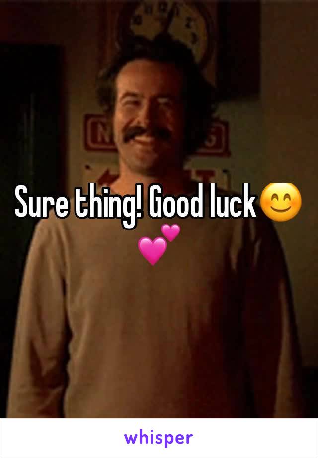 Sure thing! Good luck😊💕