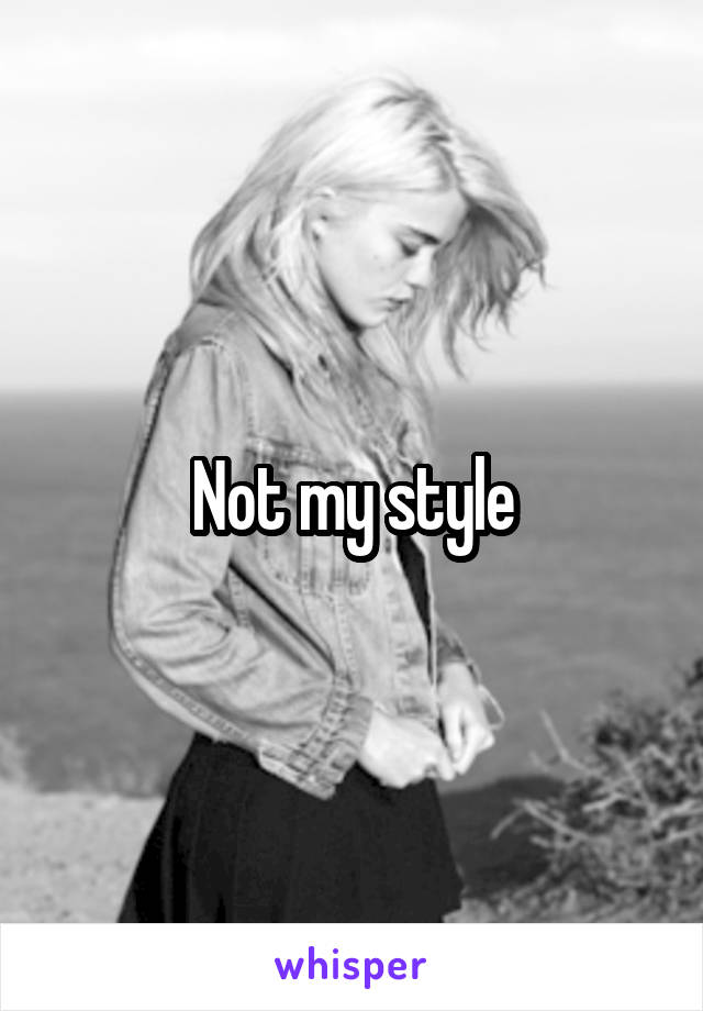 Not my style