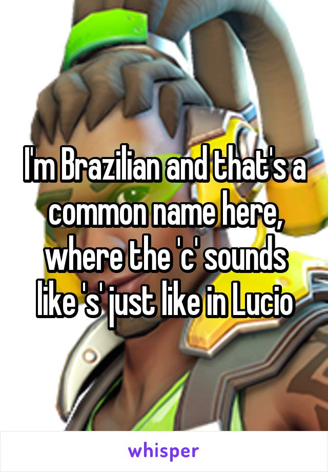 I'm Brazilian and that's a common name here, where the 'c' sounds like 's' just like in Lucio