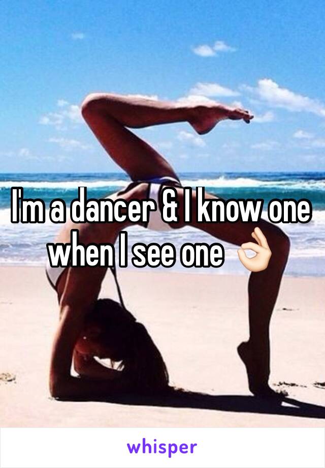 I'm a dancer & I know one when I see one 👌🏻