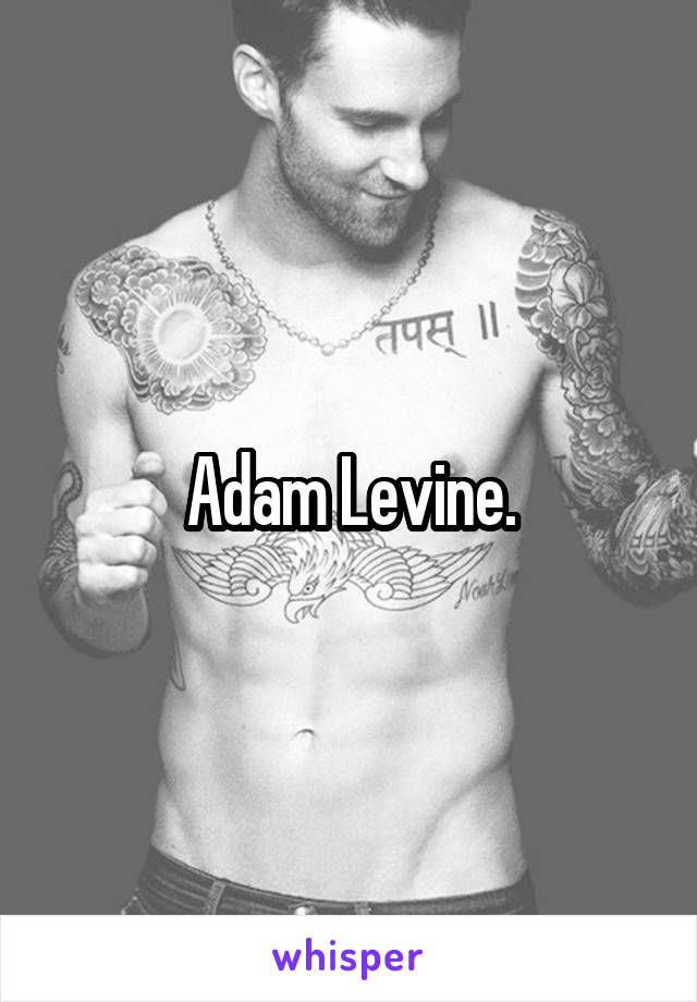 Adam Levine.