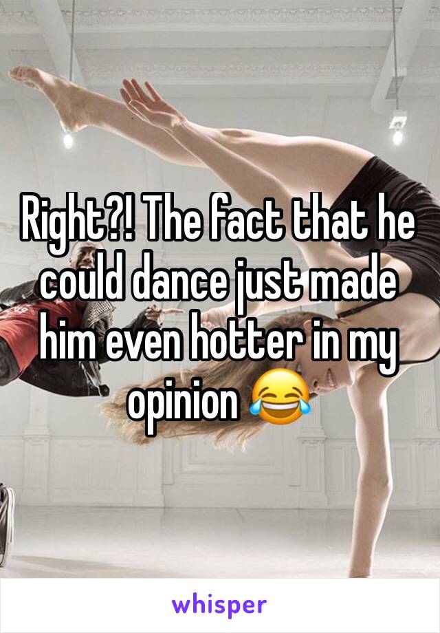 Right?! The fact that he could dance just made him even hotter in my opinion 😂