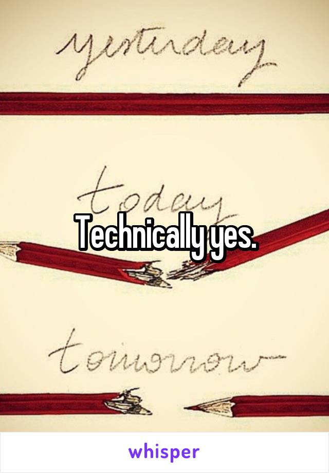 Technically yes.