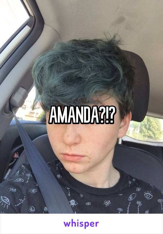 AMANDA?!?